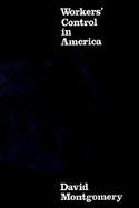 Workers' Control in America: Studies in the History of Work, Technology, and Labor Struggles cover