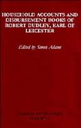 Household Accounts and Disbursement Books of Robert Dudley, Earl of Leicester, 1558-1561, 1584-1586 cover