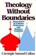 Theology Without Boundaries Encounters of Eastern Orthodoxy and Western Tradition cover
