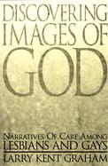 Discovering Images of God Narratives of Care Among Lesbians and Gays cover