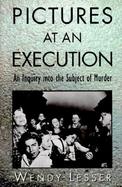Pictures at an Execution An Inquiry into the Subject of Murder cover