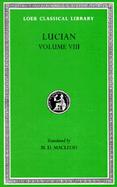 Lucian Soloecista/Lucius or the Ass/Amores/Halcyon/Demosthenes/Podagra/Ocypus/Cynisucs/Philopatris/Charidemus (volume8) cover