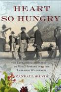 Heart So Hungry The Extraordinary Expedition of Mina Hubbard into the Labrador Wilderness cover