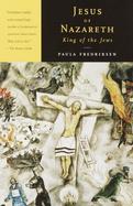 Jesus of Nazareth, King of the Jews A Jewish Life and the Emergence of Christianity cover