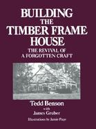 Building the Timber Frame House The Revival of a Forgotten Craft cover