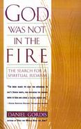 God Was Not in the Fire The Search for a Spiritual Judaism cover