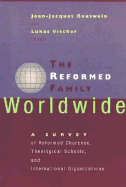 The Reformed Family Worldwide: A Survey of Reformed Churches, Theological Schools, and International Organizations cover