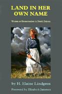 Land in Her Own Name Women As Homesteaders in North Dakota cover