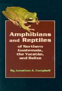 Amphibians and Reptiles of Northern Guatemala, the Yucatan, and Belize cover