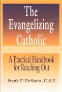 The Evangelizing Catholic A Practical Handbook for Reaching Out cover