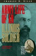 Army Life of an Illinois Soldier Including a Day-By-Day Record of Sherman's March to the Sea  Letters and Diary of Charles W. Wills cover