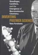 Inventing Polymer Science: Staudinger, Crothers, and the Emergence of Macromolecular Chemistry cover