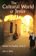 The Cultural World of Jesus Sunday by Sunday, Cycle A cover