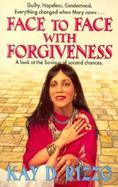 Face to Face With Forgiveness A Look at the Savior of Second Chances cover