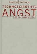 Technoscientific Angst Ethics + Responsibility cover