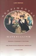 Sentimental Materialism Gender, Commodity Culture, and Nineteenth-Century American Literature cover