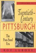 Twentieth-Century Pittsburgh The Post-Steel Era (volume2) cover