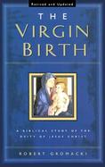 The Virgin Birth A Biblical Study of the Deity of Jesus Christ cover