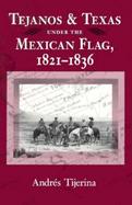 Tejanos and Texas Under the Mexican Flag 1821-1836 cover