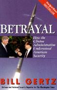 Betrayal How the Clinton Administration Undermined American Security cover