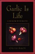 Garlic Is Life A Memoir With Recipes cover