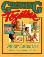 Growing Together A Parent's Guide to Baby's First Year cover