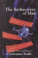 The Rediscovery of Man The Complete Short Science Fiction of Cordwainer Smith cover