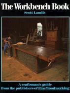 The Workbench Book: A Craftsman's Guide from the Publishers of Fine Woodworking cover
