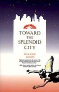 Toward the Splendid City cover