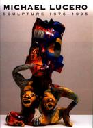 Michael Lucero Sculpture 1976-1995 cover