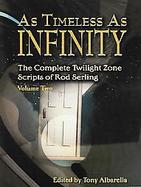 As Timeless As Infinity The Complete Twilight Zone Scripts Of Rod Serling (volume2) cover