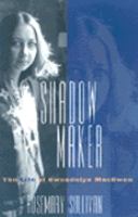 Shadow Maker: The Life of Gwendolyn Macewen cover