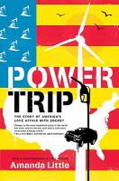 Power Trip : From Oil Wells to Solar Cells---Our Ride to the Renewable Future cover