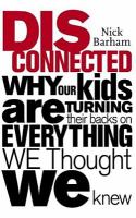 Dis/Connected Why Our Kids Are Turning Their Backs on Everything We Thought We Knew cover