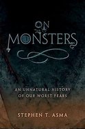 On Monsters An Unnatural History of Our Worst Fears cover