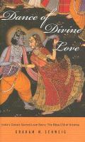 Dance Of Divine Love India's Classic Sacred Love Story The Rasa Lila Of Krishna cover