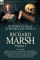 The Collected Supernatural and Weird Fiction of Richard Marsh : Volume 2-Including Three Novels, 'the Devil's Diamond,' 'the Mahatma's Pupil' And 'the cover