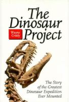 The Dinosaur Project: The Story of the Greatest Dinosaur Expedition Ever Mounted cover
