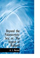 Beyond the Palaeocrystic Sea; or, the Legend of Halfjord cover