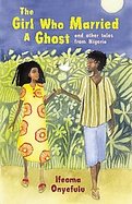 Girl Who Married a GhostTheAnd Other Tales from Nigeria cover