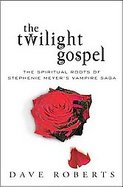 Twilight GospelTheThe Spiritual Roots of the Stephenie Meyer Vampire Saga cover