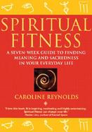 Spiritual Fitness A Seven-Week Guide to Finding Meaning and Sacredness in Your Everyday Life cover