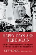 Happy Days Are Here Again The 1932 Democratic Convention, The Emergence Of Fdr--and How America Was Changed Forever cover