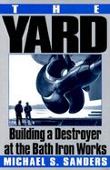 The Yard: Building a Destroyer at the Bath Iron Works cover