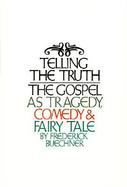 Telling the Truth The Gospel As Tragedy, Comedy, and Fairy Tale cover