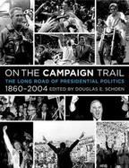 On the Campaign Trail The Long Road of Presidential Politics, 1860-2004 cover