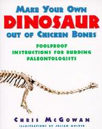 Make Your Own Dinosaur Out of Chicken Bones Foolproof Instructions for Budding Paleontologists cover