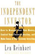 The Independent Investor: How to Manage Your Own Money, Control Your Financial Destiny, and Make Sense of New Economy Investing cover