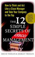 The 12 Simple Secrets of Cisco Management: How to Think and act Like a Cisco Manager and Take Your Company to the Top cover