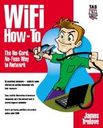 Wifi How-To the No-Cord, No-Fuss Way to Network cover